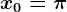 x0=\pi