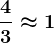 \frac43\approx 1
