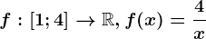 f:\left [ 1;4 \right ]--> \mathbbR,f(x)=\frac4x