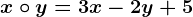 x\circ y=3x-2y+5