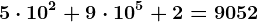 5 \cdot 10^2+9 \cdot 10^5+2=9052