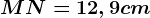 MN=12,9cm