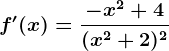 f'(x)=\frac-x^2+4(x^2+2)^2