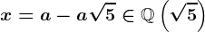 x=a-a\sqrt5\in\mathbbQ\left(\sqrt5\right)