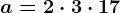 a=2 \cdot 3 \cdot 17