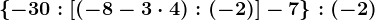 \left \ -30:\left [ (-8-3\cdot 4):(-2) \right ]-7 \right \:(-2)