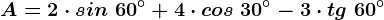 A=2\cdot sin\ 60^\circ+4\cdot cos\ 30^\circ-3\cdot tg\ 60^\circ