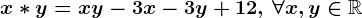 x\ast y=xy-3x-3y+12,\,\forall x,y\in \mathbbR