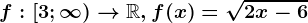 f:[3;\infty )--> \mathbbR,f(x)=\sqrt2x-6