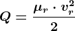 Q=\frac\mu r\cdot vr^22