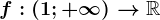 f:(1;+\infty )--> \mathbbR