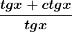 \fractgx +ctgx tgx 