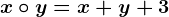 x\circ y=x+y+3