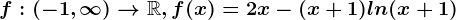 f:(-1,\infty )--> \mathbbR,f(x)=2x-(x+1)ln(x+1)