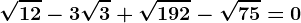\sqrt12-3\sqrt3+\sqrt192-\sqrt75=0
