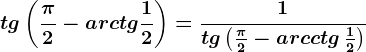 tg \left ( \frac\pi 2 -arctg \frac12\right )=\frac1tg \left ( \frac\pi 2 -arcctg\, \frac12\right )