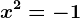 x^2=-1