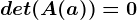 det(A(a))=0