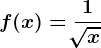 f(x)=\frac1\sqrt[]x