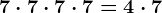 7 \cdot 7 \cdot 7 \cdot 7= 4 \cdot 7