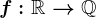 f:\mathbbR--> \mathbbQ