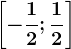 \left [ -\frac12;\frac12 \right ]