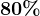 80%