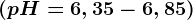 (pH= 6,35-6,85)