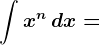 \int x^n\, dx=