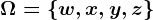 \Omega =\left \ w, x, y, z \right \