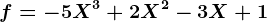 f=-5X^3+2X^2-3X+1