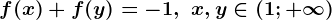 f(x)+f(y)=-1,\, \, x,y\in \left (1 ;+\infty \right )
