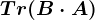 Tr(B\cdot A)