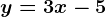 y=3x-5