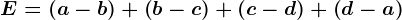E=(a-b)+\left ( b-c \right )+\left ( c-d \right )+\left ( d-a \right )