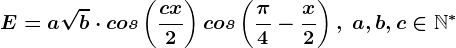 E=a\sqrtb\cdot cos\left (\fraccx2 \right )cos\left ( \frac\pi 4-\fracx2 \right ),\; a,b,c\in\mathbbN^*