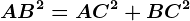 AB^2=AC^2+BC^2