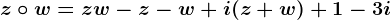 z\circ w=zw-z-w+i(z+w)+1-3i