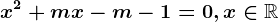 x^2+mx-m-1=0,x\in\mathbbR