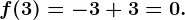 f(3)=-3+3=0.