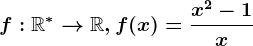 f:\mathbbR^\ast--> \mathbbR, f(x)=\fracx^2-1x
