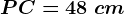 PC=48\ cm