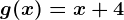g(x)=x+4
