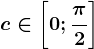 c\in \left [ 0;\frac\pi 2 \right ]
