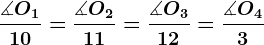 \frac\measuredangle O110=\frac\measuredangle O211=\frac\measuredangle O312=\frac\measuredangle O43