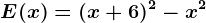 E(x)= (x+6)^2-x^2