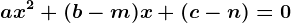 ax^2+(b-m)x+(c-n)=0