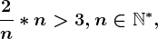 \frac2n*n> 3,n\in \mathbbN^*,