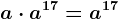 a \cdot a^17=a^17