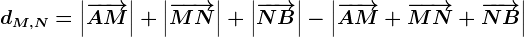 d M,N=\left|\overrightarrowAM\right|+\left|\overrightarrowMN\right|+\left|\overrightarrowNB\right|-\left|\overrightarrowAM+\overrightarrowMN+\overrightarrowNB\right|